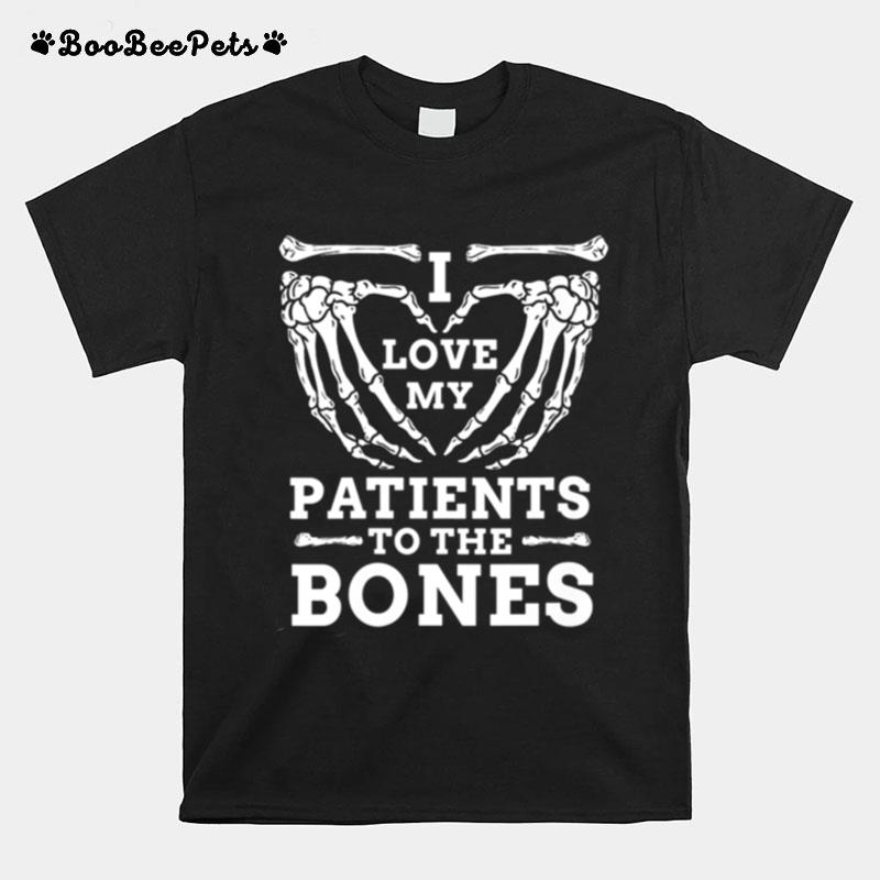 I Love My Patients To The Bones Chiropractor T-Shirt