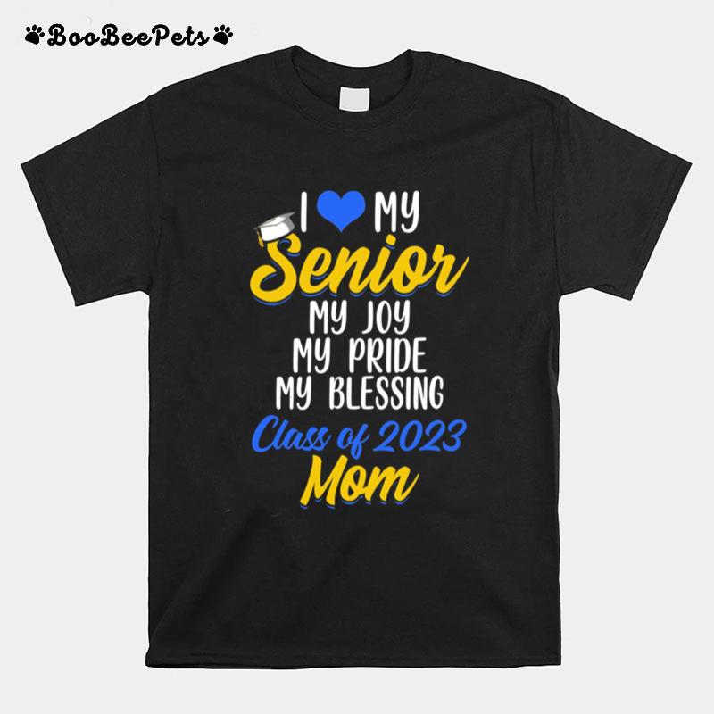 I Love My Senior My Joy My Pride My Blessing Class Of 2023 Mom T-Shirt