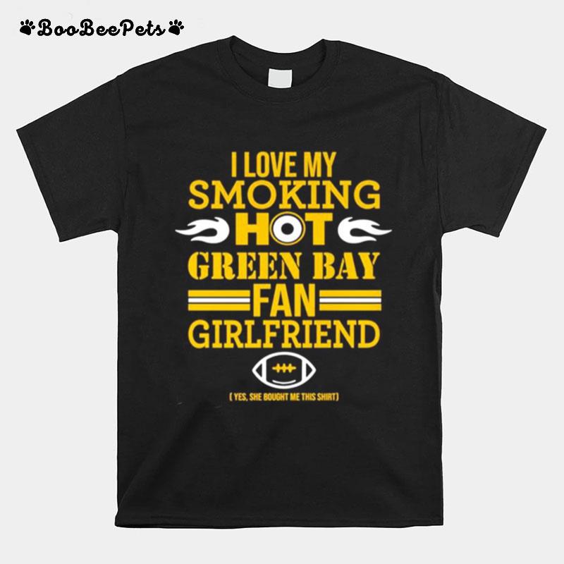 I Love My Smoking Hot Green Bay Fan Girlfriend T-Shirt