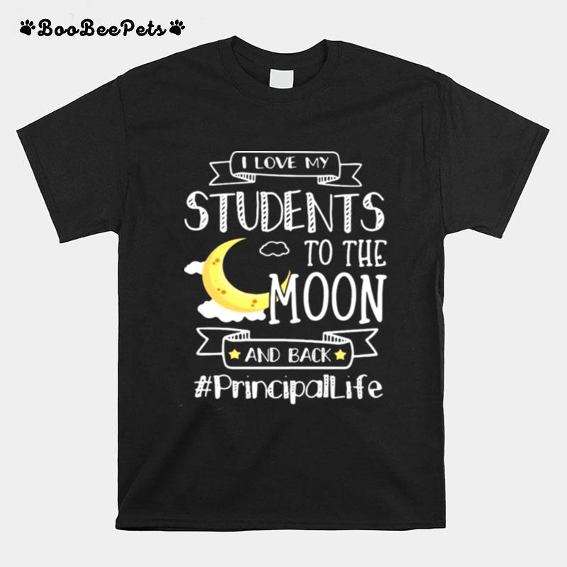 I Love My Students To The Moon And Back Principal Life T-Shirt