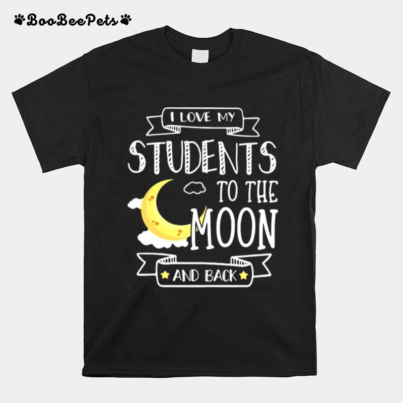 I Love My Students To The Moon And Back T-Shirt
