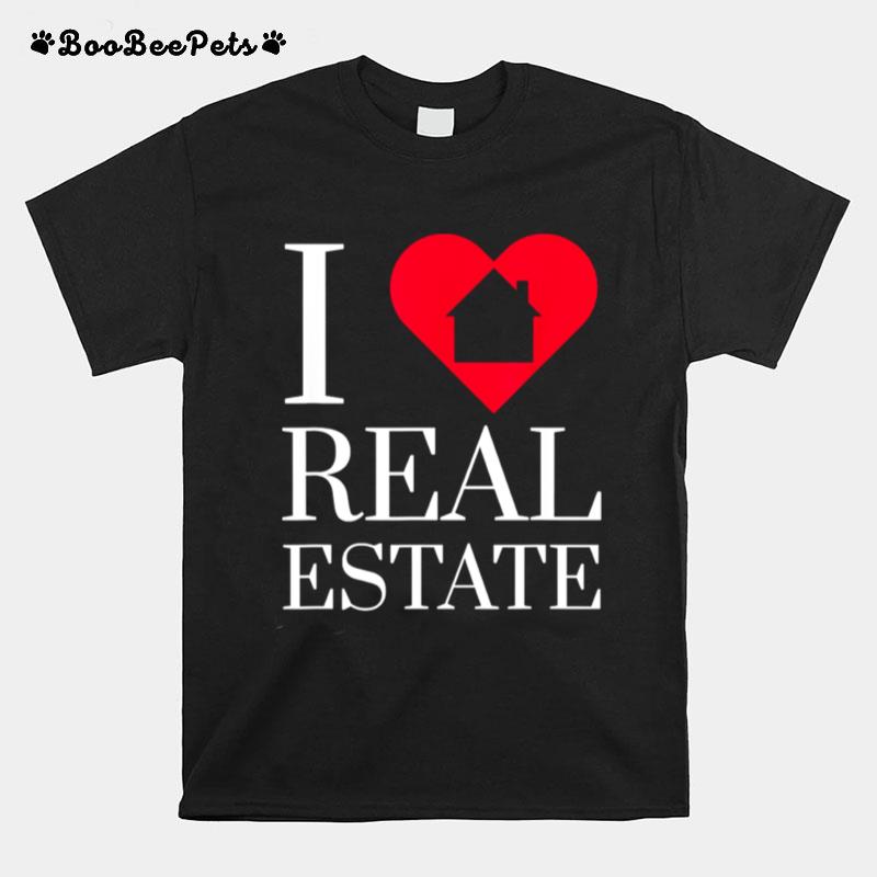 I Love Real Estate Agent Investor Mortgage Broker T-Shirt