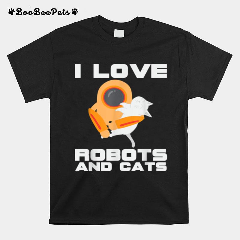 I Love Robots And Cats Pet Owner Robotics Engineer T-Shirt