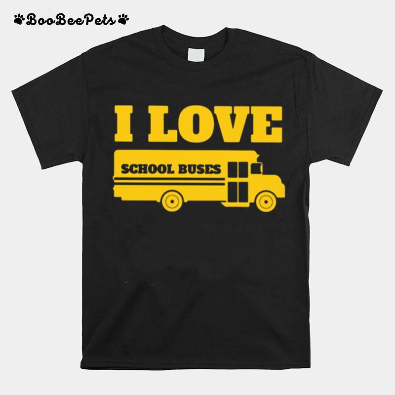 I Love School Buses T-Shirt