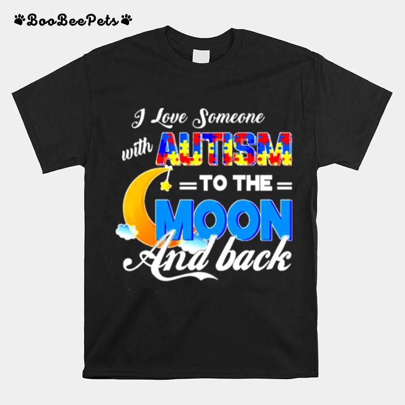 I Love Someone With Autism To The Moon And Back T-Shirt