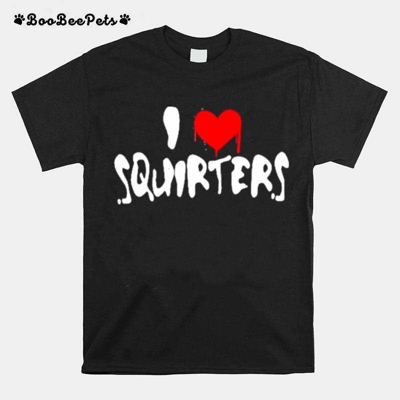 I Love Squirters Hat T-Shirt