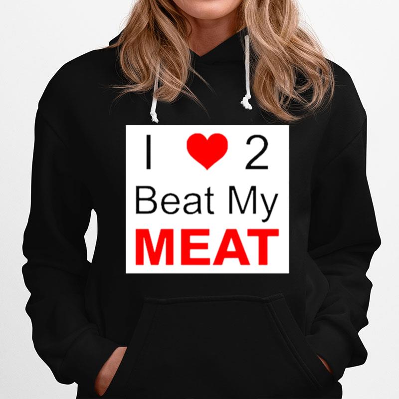 I Love Two Beat My Meat Hoodie