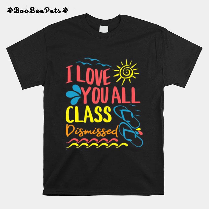 I Love You All Class Dismissed T-Shirt