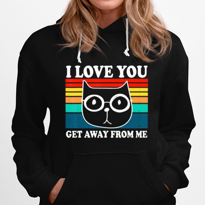 I Love You Get Away From Me Funny Cat Retro Vintage Hoodie