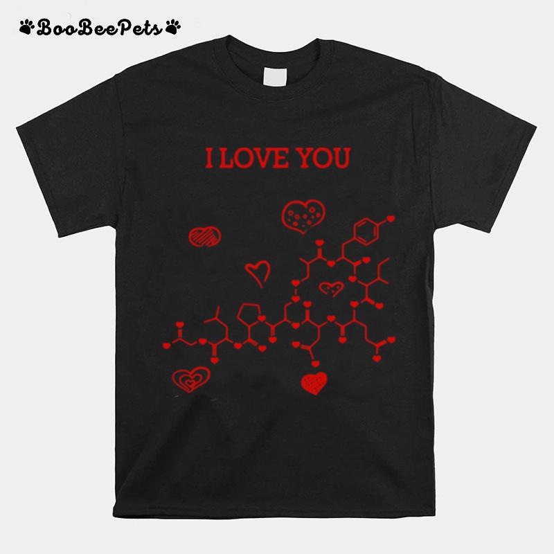 I Love You Oxytocin Hormone Tshirt T-Shirt