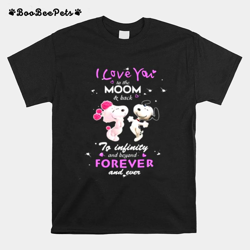 I Love You To The Moon And Back To Infinity Beyond Forever And Never Snoopy T-Shirt