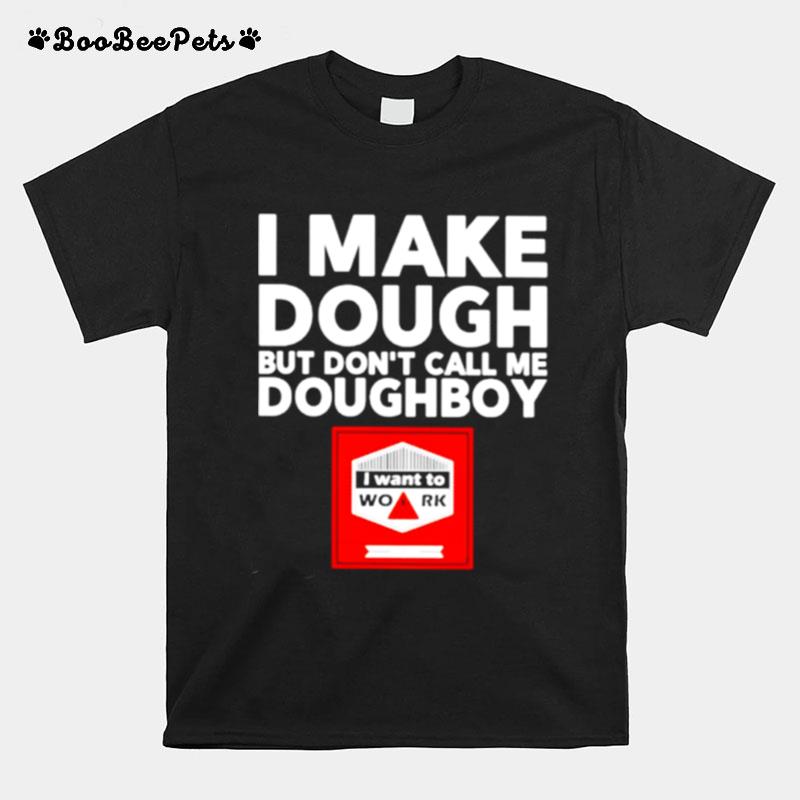 I Make Dough But Dont Call Me Doughboy T-Shirt