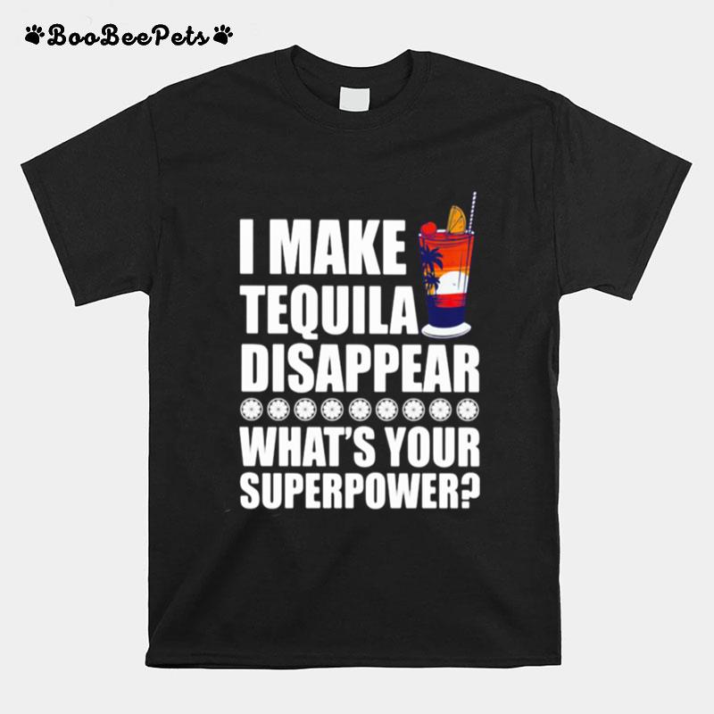 I Make Tequila Disappear Whats Your Superpower Cooktail T-Shirt