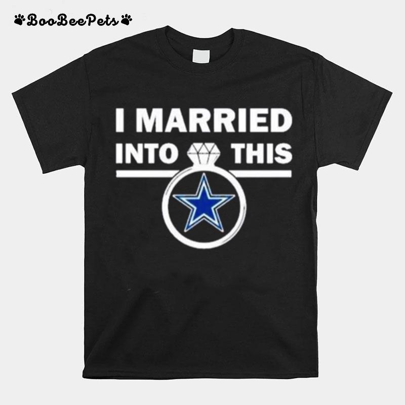 I Married Into This Dallas Cowboys T-Shirt