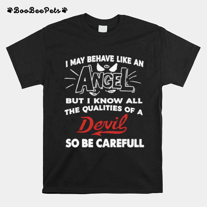 I May Behave Like An Angel Qualities Carefull T-Shirt