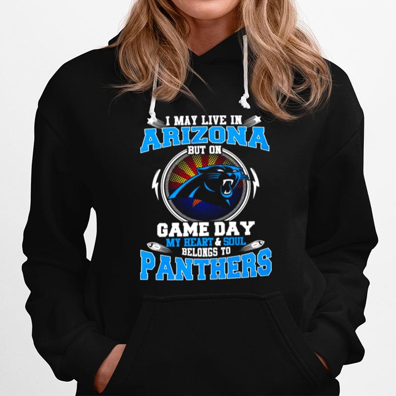 I May Live In Arizona But On Game Day My Heart And Soul Belongs To Panthers Hoodie