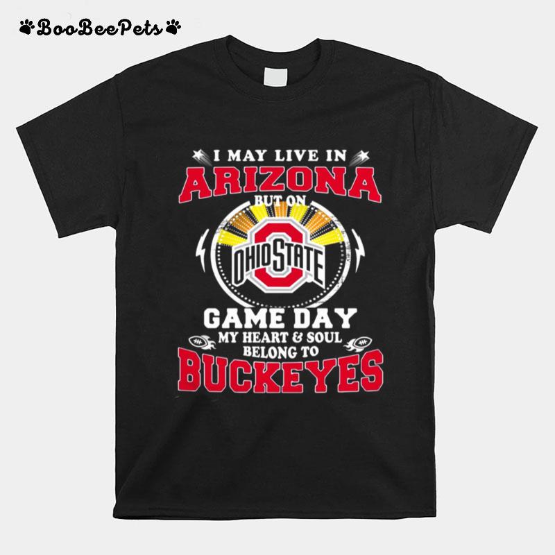 I May Live In Arizona But On Ohio State Game Day T-Shirt