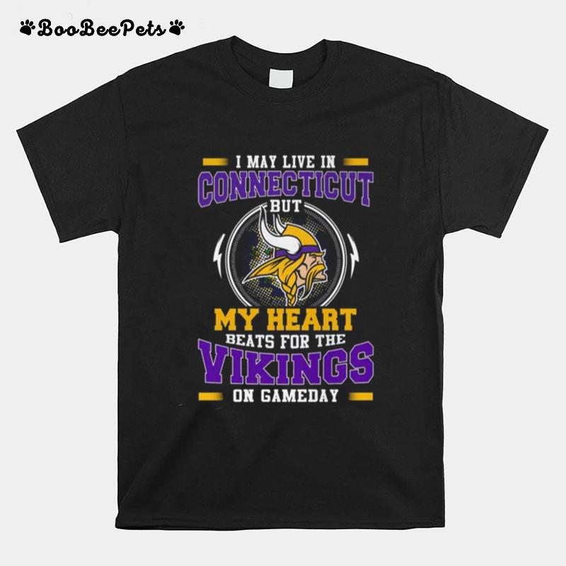 I May Live In Connecticut But My Heart Beats For The Vikings On Gameday T-Shirt