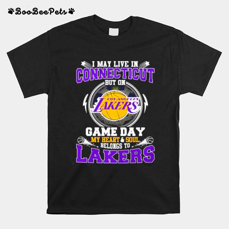 I May Live In Connecticut But On Game Day My Heart And Soul Belongs To Lakers T-Shirt