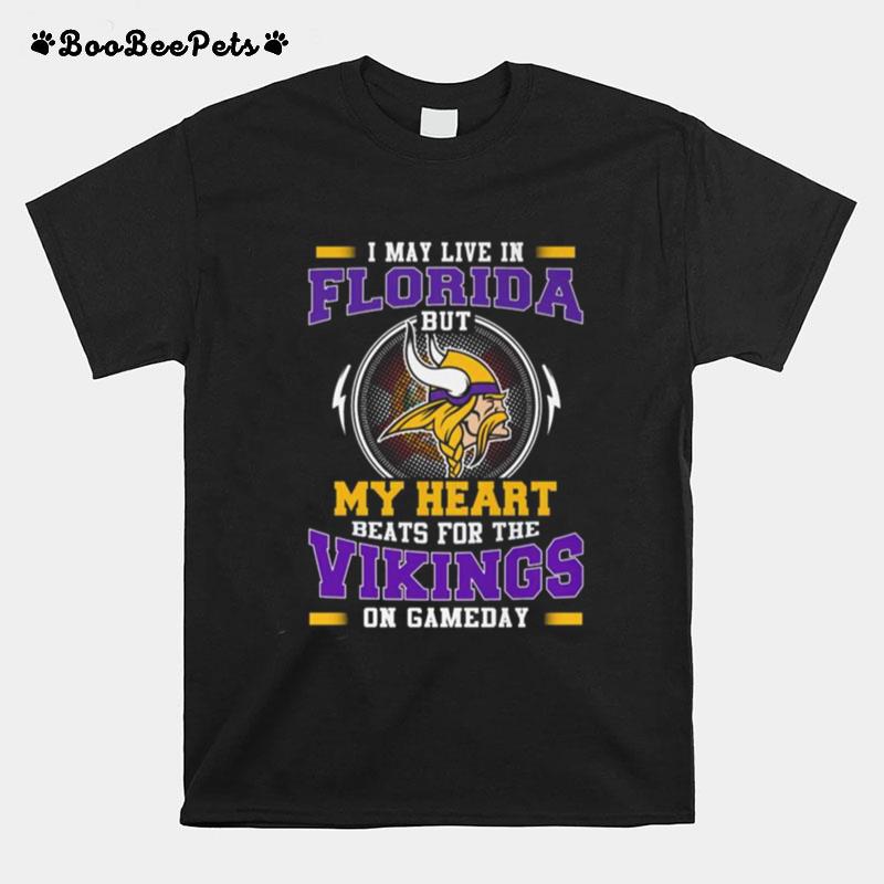 I May Live In Florida But My Heart Beats For The Vikings On Gameday T-Shirt