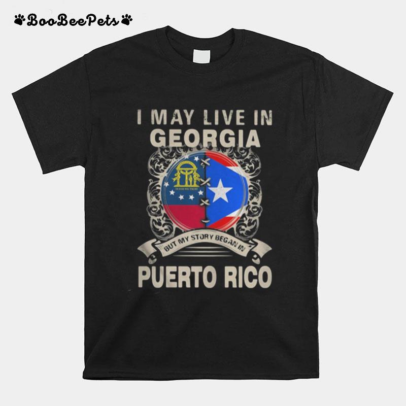 I May Live In Georgia But My Story Began In Puerto Rico Flag T-Shirt