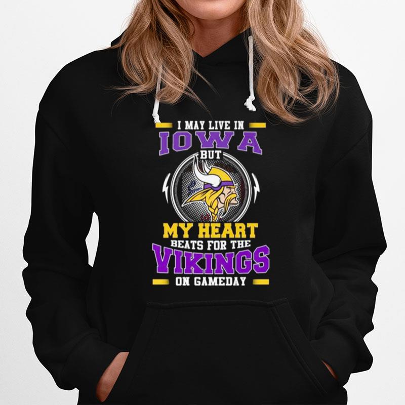 I May Live In Iowa But My Heart Beats For The Vikings On Gameday Hoodie