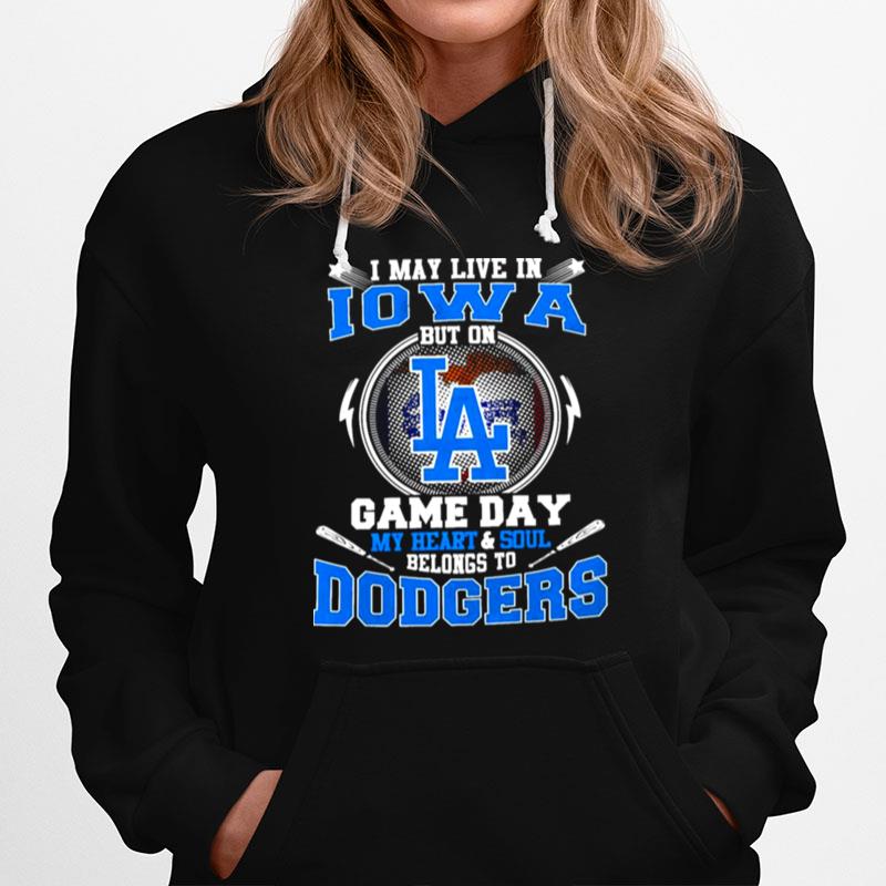 I May Live In Iowa But On Game Day My Heart And Soul Belongs To Dodgers Hoodie