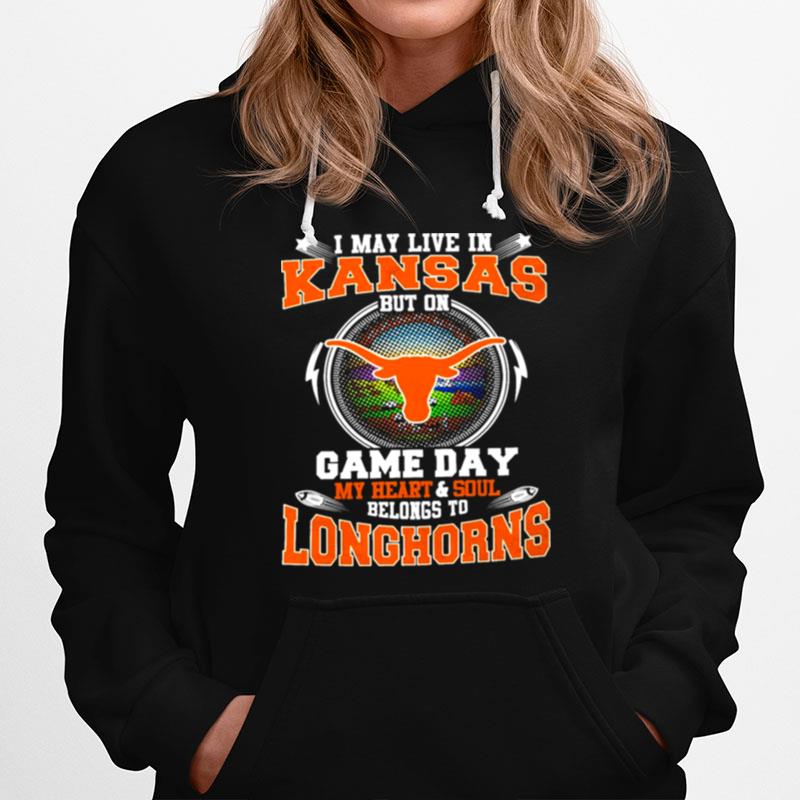 I May Live In Kansas But On Game Day My Heart And Soul Belongs To Longhorns Hoodie