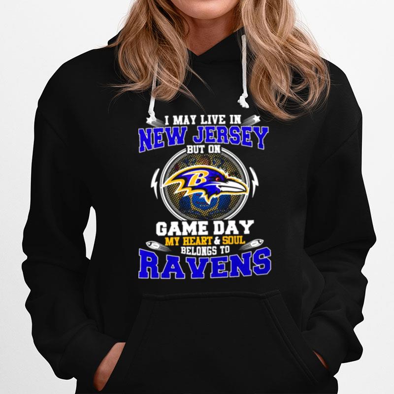 I May Live In New Jersey But On Game Day My Heart And Soul Belongs To Ravens Hoodie
