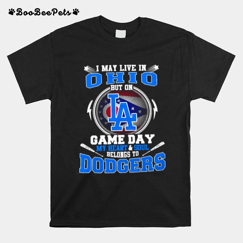 I May Live In Ohio But On Game Day My Heart And Soul Belongs To Dodgers T-Shirt