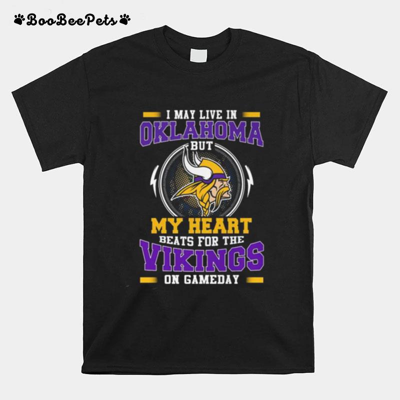 I May Live In Oklahoma But My Heart Beats For The Vikings On Gameday T-Shirt