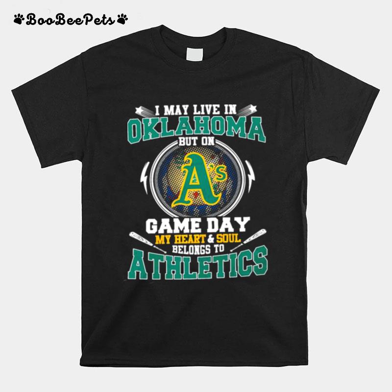 I May Live In Oklahoma But On Game Day My Heart And Soul Belongs To Athletics T-Shirt