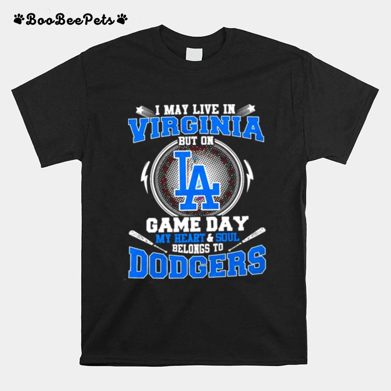 I May Live In South Virginia But On Game Day My Heart And Soul Belongs To Dodgers T-Shirt