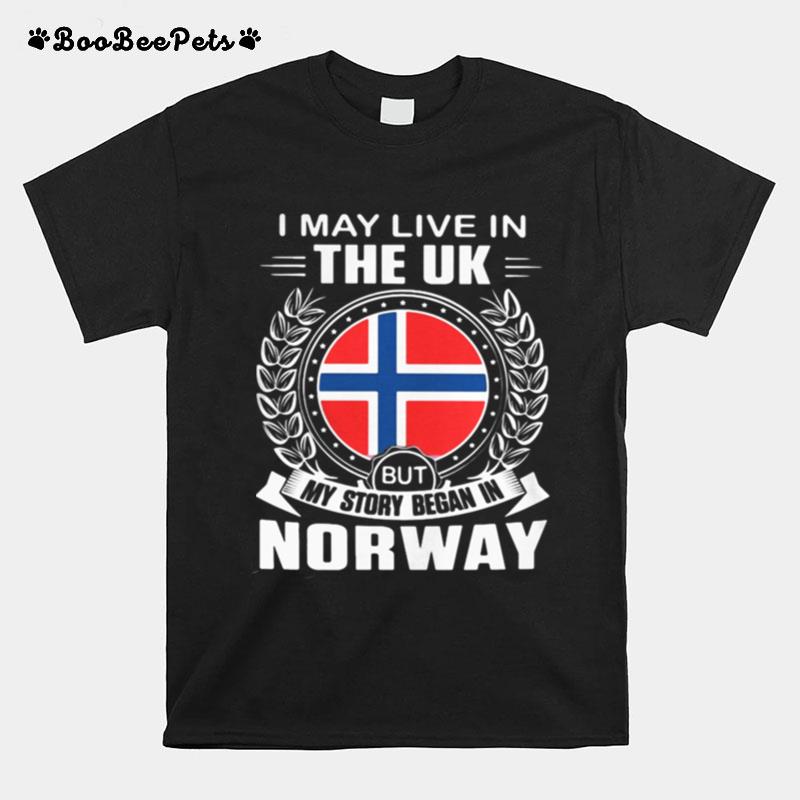 I May Live In The Uk But My Story Began In Norway Flag T-Shirt