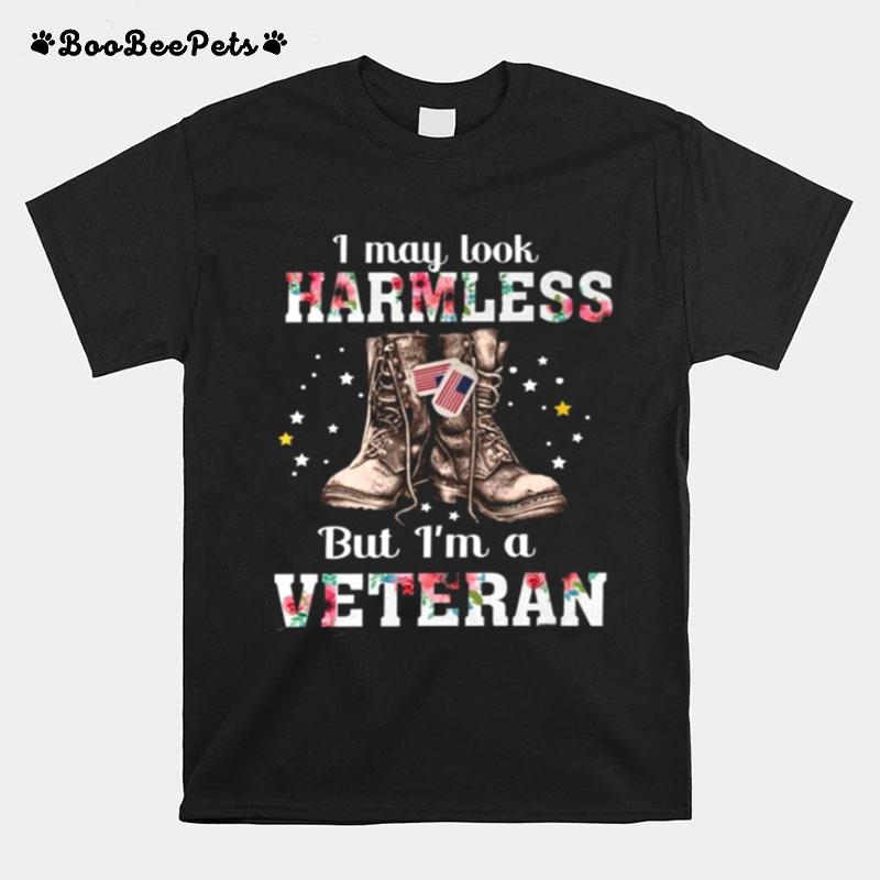 I May Look Harmless But Im A Veteran T-Shirt