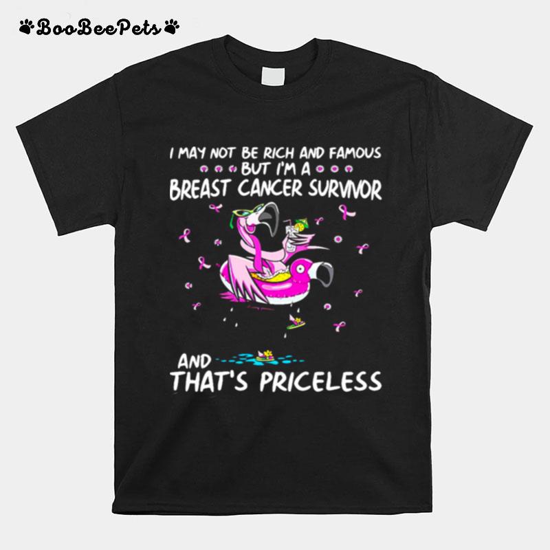 I May Not Be Rich And Famous But Im A Breast Cancer Survivor And Thats Priceless T-Shirt