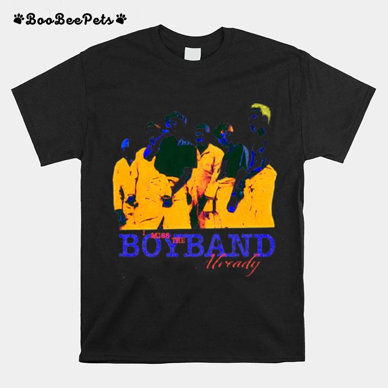 I Miss The Boyband Already 2022 T-Shirt