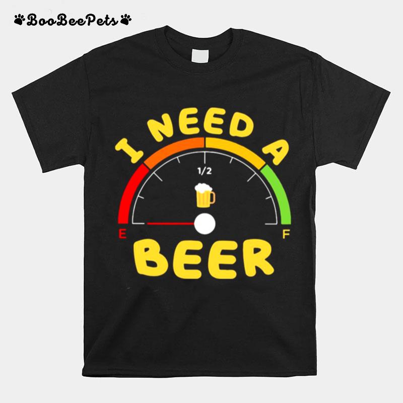 I Need A Beer T-Shirt