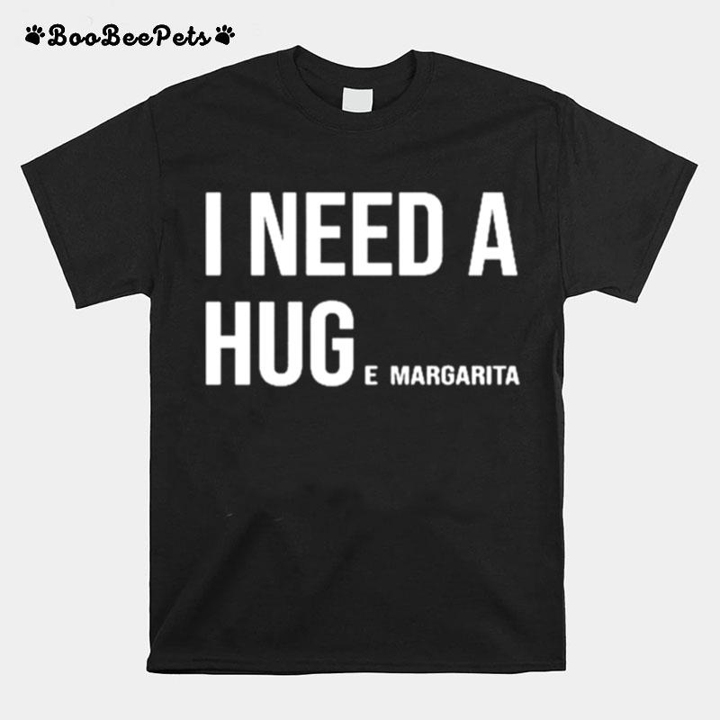 I Need A Huge Margarita T-Shirt