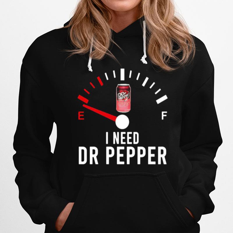 I Need Dr Pepper Fueled Hoodie