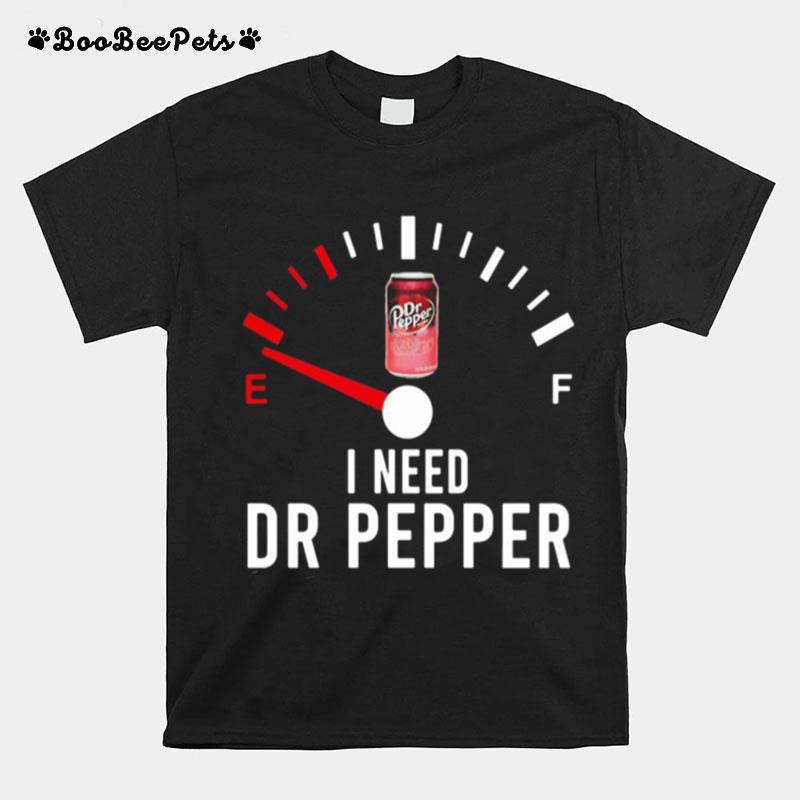 I Need Dr Pepper Fueled T-Shirt