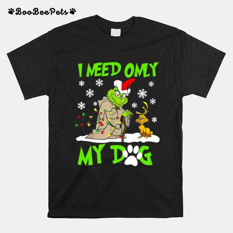 I Need Only My Dog Grinch Christmas T-Shirt