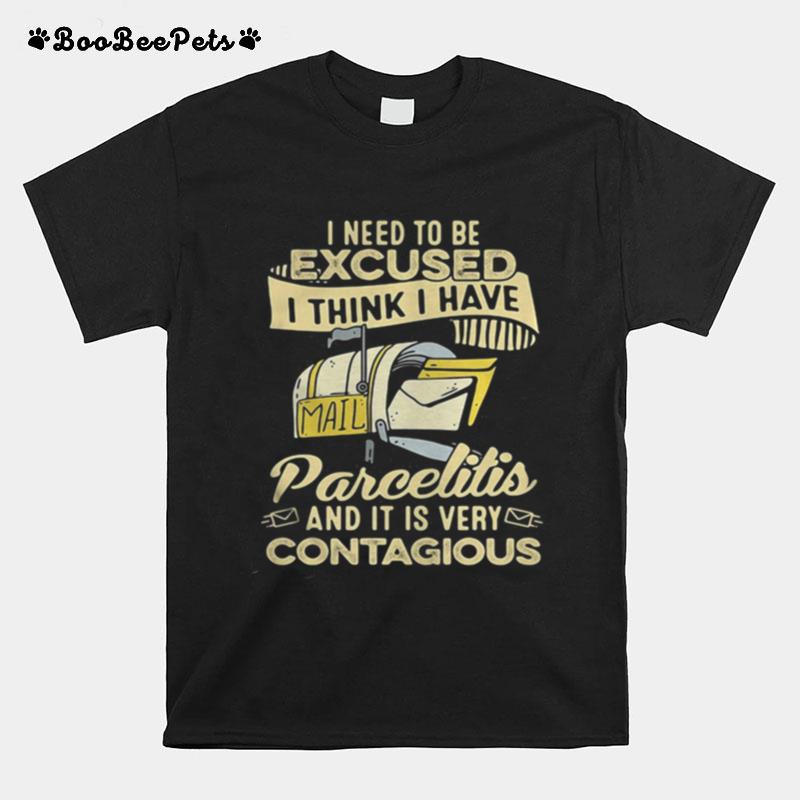 I Need To Be Excused I Think I Have Parcelitis And It Is Very Contagious T-Shirt