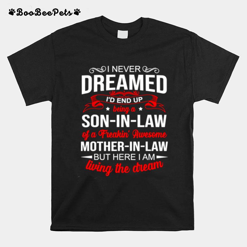 I Never Dreamed Id End Up Being A Son In Law Awesomei Never Dreamed Id End Up Being A Son In Law Awesome T-Shirt