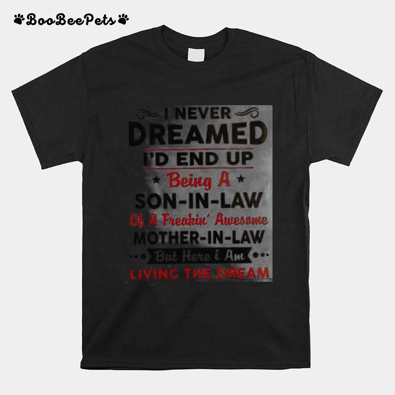 I Never Dreamed Id End Up Being A Son In Law Of A Freakin Awesome Mother In Law T-Shirt