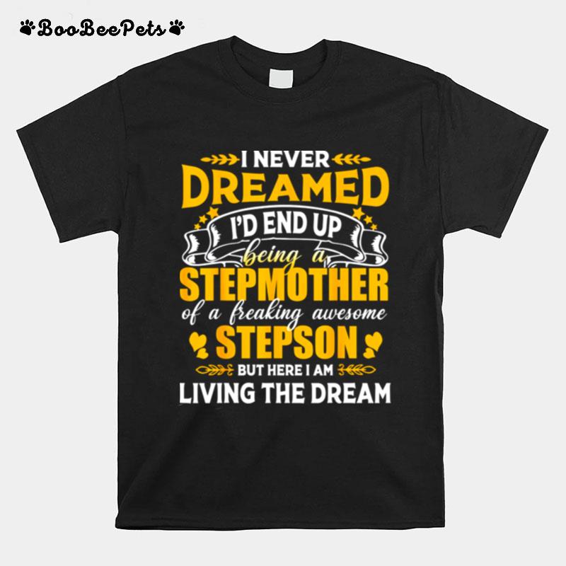 I Never Dreamed Id End Up Being A Stepmother T-Shirt