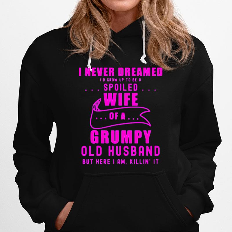 I Never Dreamed Id Grow Up To Be A Spoiled Wife Of Husband Pink Hoodie