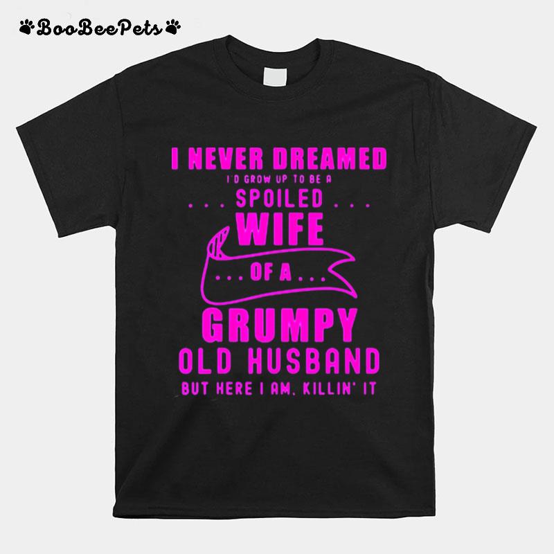 I Never Dreamed Id Grow Up To Be A Spoiled Wife Of Husband Pink T-Shirt