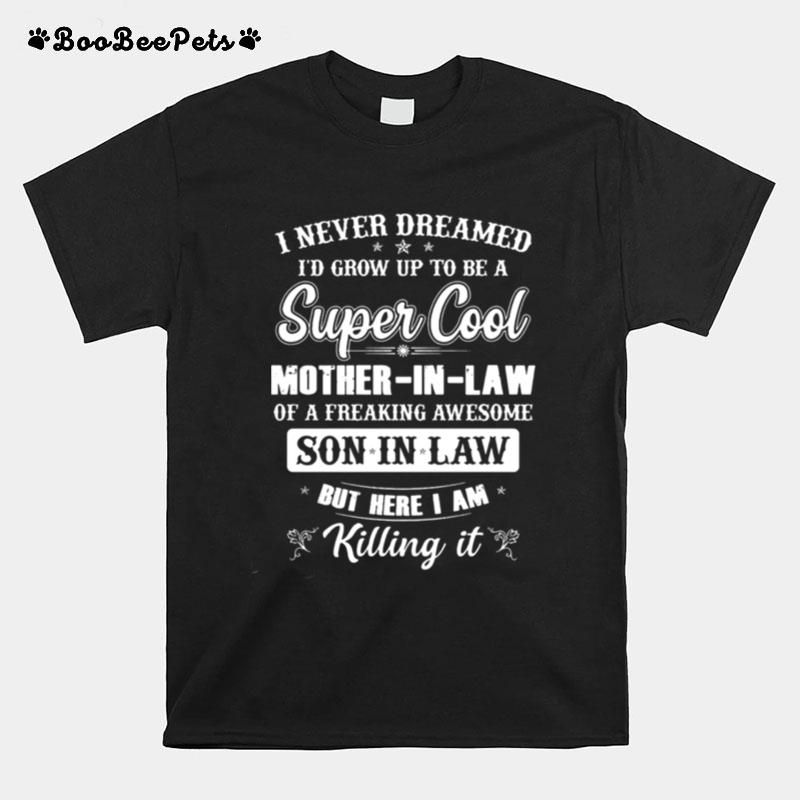 I Never Dreamed Id Grow Up To Be A Super Mother In Law T-Shirt