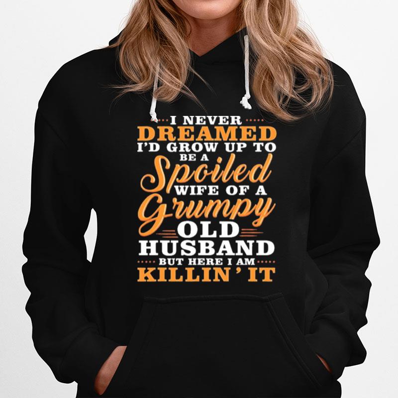 I Never Dreamed To Be A Spoiled Wife Of A Grumpy Old Husband Hoodie